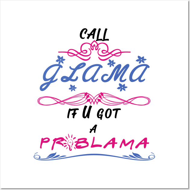 call glama if you got a problama Wall Art by Yaman